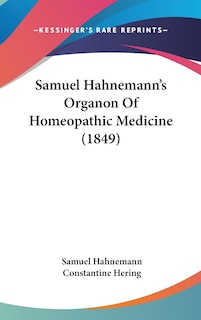 Samuel Hahnemann's Organon Of Homeopathic Medicine (1849)