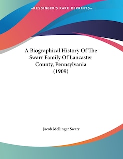 Front cover_A Biographical History Of The Swarr Family Of Lancaster County, Pennsylvania (1909)
