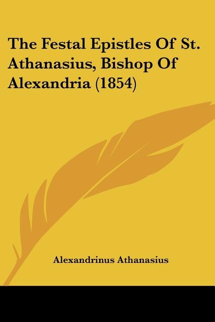 Front cover_The Festal Epistles of St. Athanasius, Bishop of Alexandria (1854)