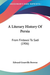 A Literary History Of Persia: From Firdawsi To Sadi (1906)