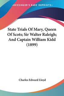 Couverture_State Trials Of Mary, Queen Of Scots; Sir Walter Raleigh; And Captain William Kidd (1899)