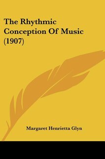 Front cover_The Rhythmic Conception Of Music (1907)