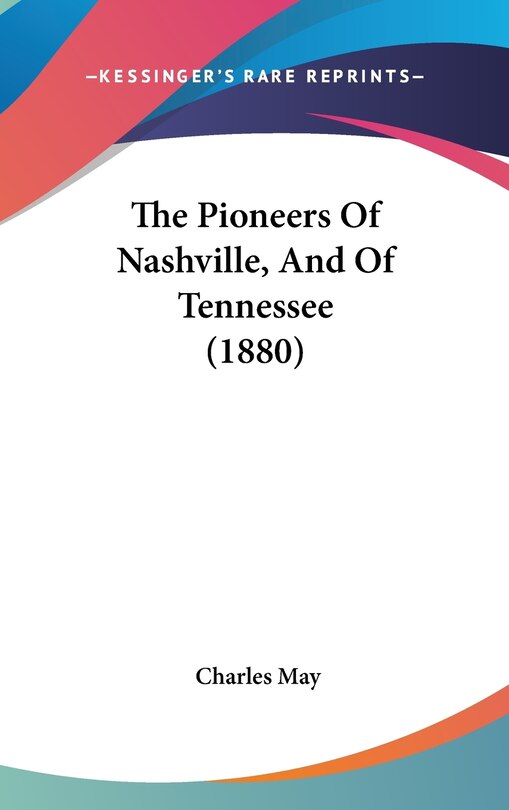 Couverture_The Pioneers Of Nashville, And Of Tennessee (1880)
