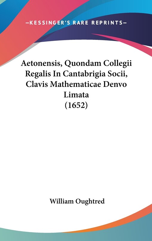 Couverture_Aetonensis, Quondam Collegii Regalis In Cantabrigia Socii, Clavis Mathematicae Denvo Limata (1652)