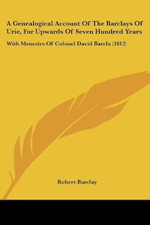 Front cover_A Genealogical Account Of The Barclays Of Urie, For Upwards Of Seven Hundred Years