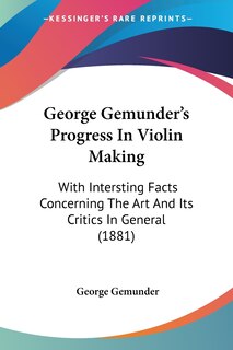 Front cover_George Gemunder's Progress In Violin Making