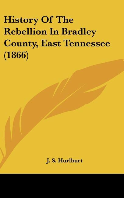 Front cover_History Of The Rebellion In Bradley County, East Tennessee (1866)
