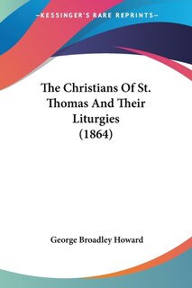 Front cover_The Christians Of St. Thomas And Their Liturgies (1864)