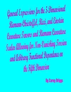 Front cover_General Expressions for the 5-Dimensional Riemann-Christoffel, Ricci, and Einstein Curvature Tensors and Riemann Curvature Scalar Allowing for Non-Vanishing Torsion and Arbitrary Functional Dependence on the Fifth Dimension