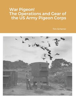 Front cover_War Pigeon! The Operations and Gear of the US Army Pigeon Corps