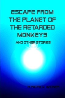 Front cover_Escape From the Planet of the Retarded Monkeys and Other Stories