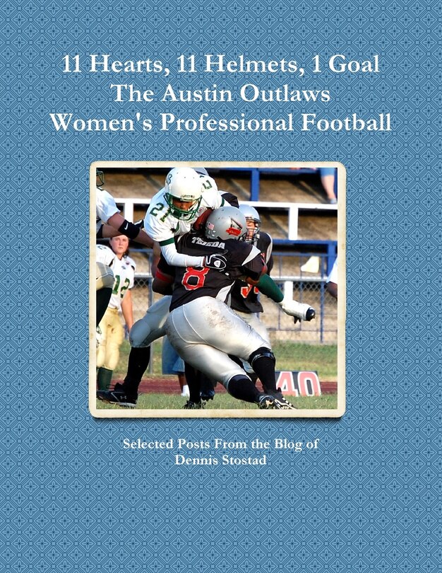 Couverture_11 Hearts, 11 Helmets, 1 Goal The Austin Outlaws Women's Professional Football Team