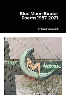 Front cover_Blue Moon Binder Poems 1987-2021