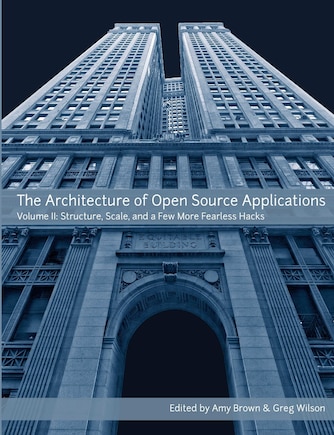 The Architecture of Open Source Applications, Volume II