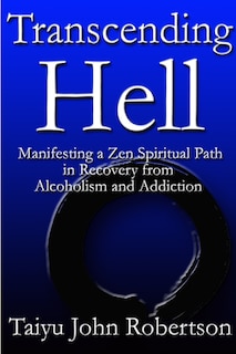 Couverture_Transcending Hell, Manifesting a Zen Spiritual Path in Recovery from Addiction and Alcoholism
