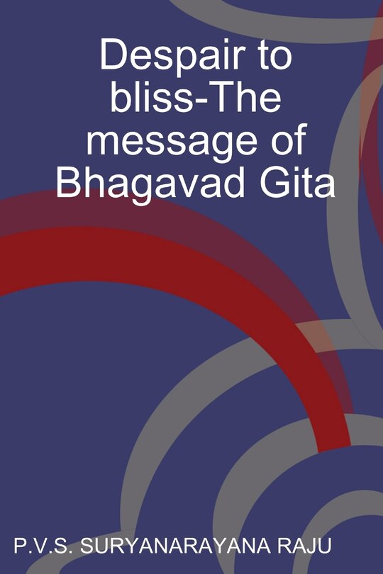 Front cover_Despair to bliss-The message of Bhagavad Gita