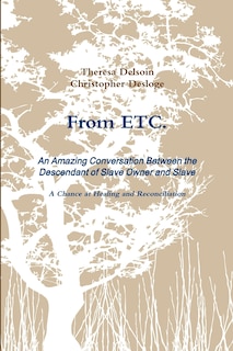 Front cover_From ETC. - An Amazing Conversation Between the Descendant of Slave Owner and Slave - A Chance at Healing and Reconciliation