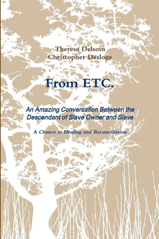 Front cover_From ETC. - An Amazing Conversation Between the Descendant of Slave Owner and Slave - A Chance at Healing and Reconciliation
