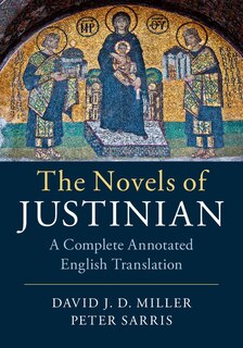 The Novels Of Justinian: A Complete Annotated English Translation