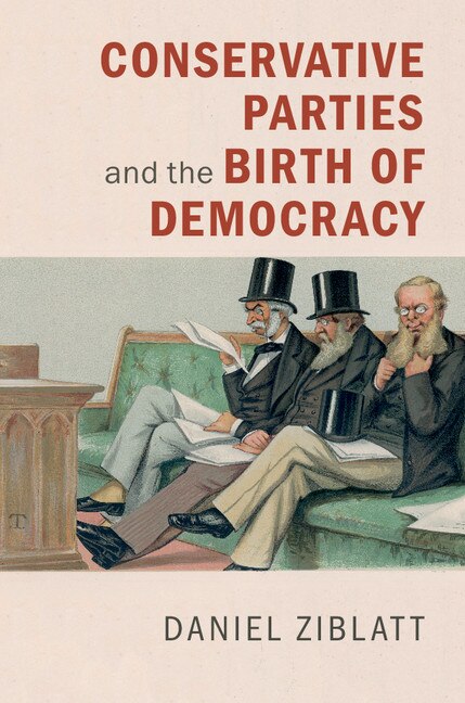 Front cover_Conservative Parties And The Birth Of Democracy