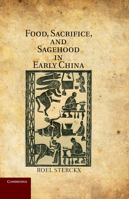 Front cover_Food, Sacrifice, and Sagehood in Early China