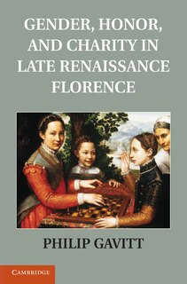 Front cover_Gender, Honor, and Charity in Late Renaissance Florence