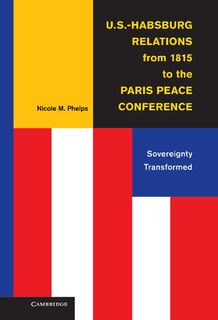 Front cover_U.S.-Habsburg Relations from 1815 to the Paris Peace Conference