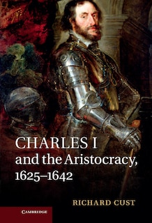 Front cover_Charles I and the Aristocracy, 1625–1642