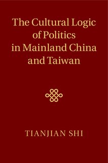 Front cover_The Cultural Logic Of Politics In Mainland China And Taiwan