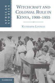 Couverture_Witchcraft and Colonial Rule in Kenya, 1900-1955