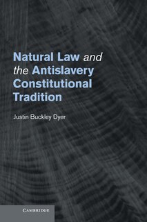 Front cover_Natural Law and the Antislavery Constitutional Tradition