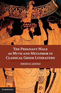 Front cover_The Pregnant Male as Myth and Metaphor in Classical Greek Literature