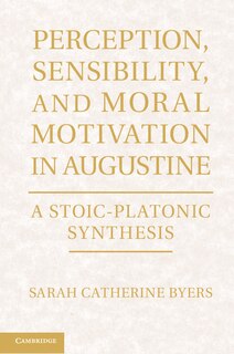 Front cover_Perception, Sensibility, and Moral Motivation in Augustine