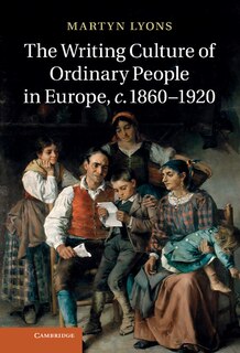Front cover_The Writing Culture of Ordinary People in Europe, c.1860–1920
