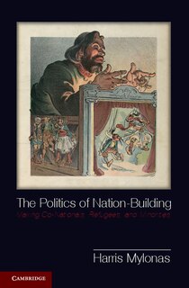 The Politics of Nation-Building: Making Co-Nationals, Refugees, and Minorities