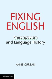 Fixing English: Prescriptivism And Language History