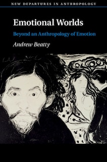 Emotional Worlds: Beyond An Anthropology Of Emotion