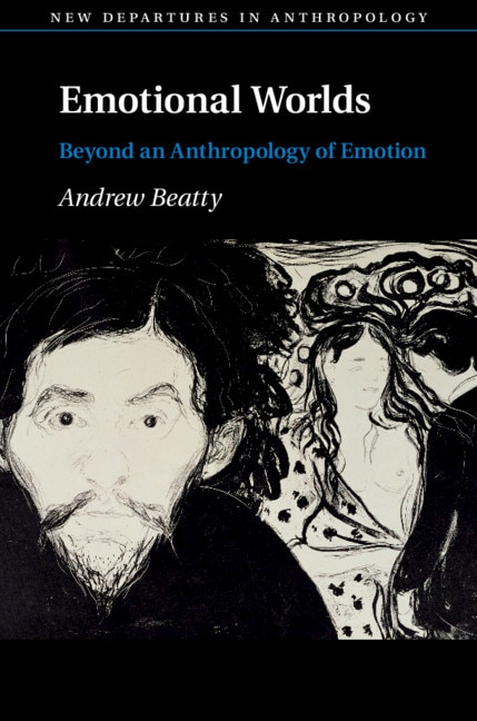 Emotional Worlds: Beyond An Anthropology Of Emotion