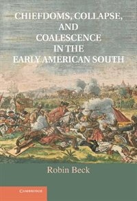 Front cover_Chiefdoms, Collapse, And Coalescence In The Early American South