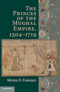 Front cover_The Princes of the Mughal Empire, 1504–1719