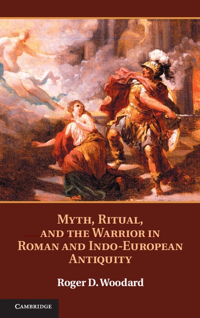 Front cover_Myth, Ritual, and the Warrior in Roman and Indo-European Antiquity