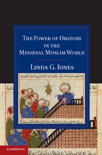 Front cover_The Power of Oratory in the Medieval Muslim World
