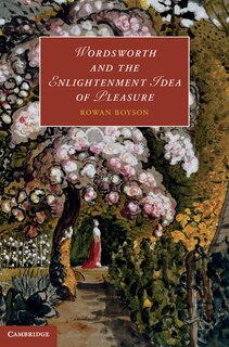 Front cover_Wordsworth and the Enlightenment Idea of Pleasure