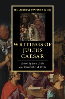 Front cover_The Cambridge Companion To The Writings Of Julius Caesar