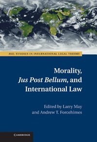 Front cover_Morality, Jus Post Bellum, And International Law