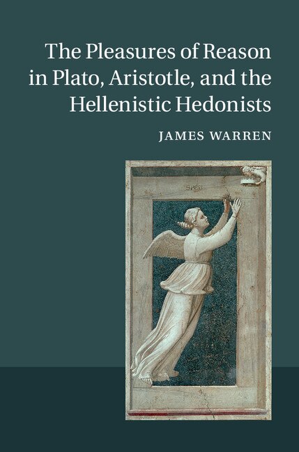 Couverture_The Pleasures Of Reason In Plato, Aristotle, And The Hellenistic Hedonists