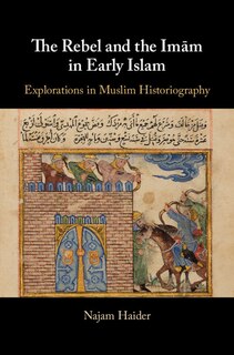 Front cover_The Rebel and the Imãm in Early Islam