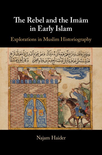 Front cover_The Rebel and the Imãm in Early Islam