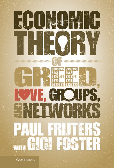 Front cover_An Economic Theory of Greed, Love, Groups, and Networks