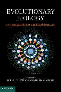Evolutionary Biology: Conceptual, Ethical, And Religious Issues by R. Paul Thompson